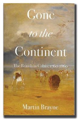 Gone to the Continent: The British in Calais 1760-1860 (Paperback)