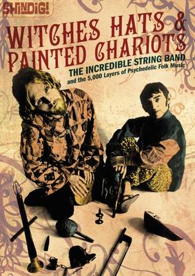 Witches Hats & Painted Chariots: The Incredible String Band and the 5,000 Layers of Psychedelic Folk Music (Paperback)