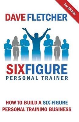 How to Build a Six-Figure Personal Training Business (Paperback)
