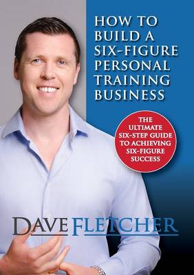 How to Build a Six-Figure Personal Training Business (Paperback)