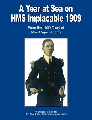 A Year at Sea on HMS Implacable 1909: From the 1909 Diary of Albert 'Ajax' Adams (Paperback)