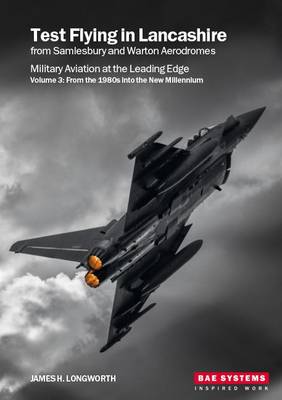 Test Flying in Lancashire from Samlesbury and Warton Aerodromes: Volume 3: Military Aviation at the Leading Edge (Paperback)