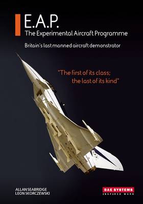 E.A.P. the Experimental Aircraft Programme: Britain's Last Manned Aircraft Demonstrator (Hardback)