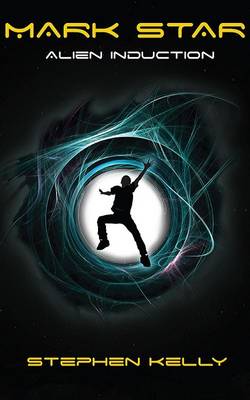 Mark Star Alien Induction - Mark Star Chronicles No. 1 (Paperback)