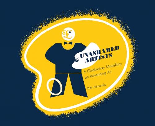 Unashamed Artists: A Celebratory Miscellany of Advertising Art (Paperback)