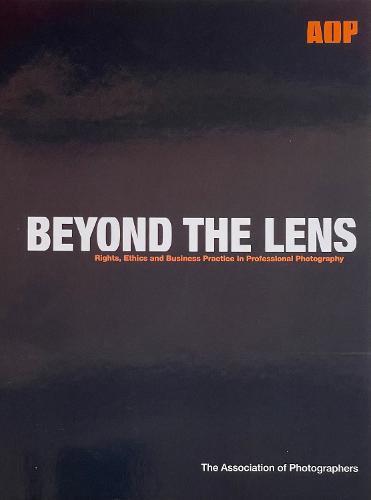 Beyond the Lens: Rights, Ethics and Business Practice in Professional Photography