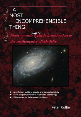 A Most Incomprehensible Thing: Notes Towards a Very Gentle Introduction to the Mathematics of Relativity (Paperback)