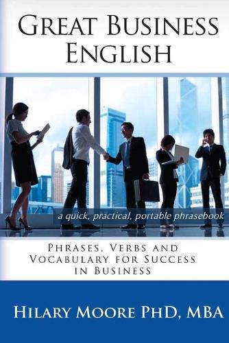 Great Business English: Phrases, Verbs, and Vocabulary for Speaking Fluent English (Paperback)