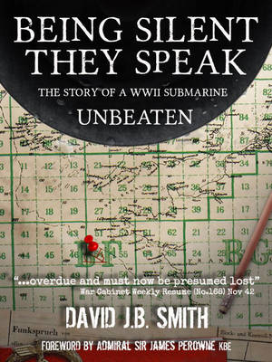 Being Silent They Speak: The Story of a WWII Submarine Unbeaten (Paperback)