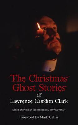 The Christmas Ghost Stories of Lawrence Gordon Clark (Paperback)