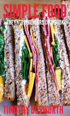 Simple Food: The Entrepreneurs Cookbook (Hardback)