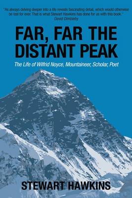 Far, Far, the Distant Peak: The Life of Wilfrid Noyce Mountaineer, Scholar, Poet (Hardback)