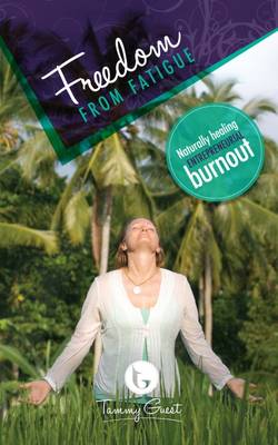 Freedom from Fatigue: Naturally Healing Entrepreneurial Burnout (Book)