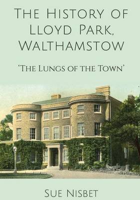 The History of Lloyd Park, Walthamstow: The Lungs of the Town (Hardback)