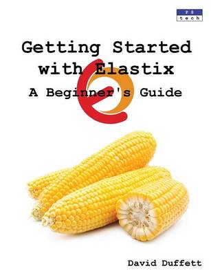 Getting Started with Elastix: A Beginner's Guide (Paperback)