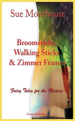 Broomsticks, Walking Sticks & Zimmer Frames (Paperback)