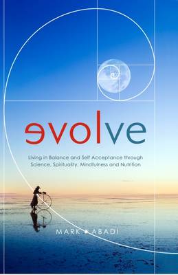 Evolve: Living in Balance and Self Acceptance Through Science, Spirituality, Mindfulness and Nutrition (Hardback)
