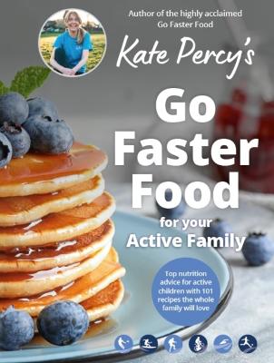 Go Faster Food for Your Active Family: Perform Better | Have More Energy | Eat Delicious Food (Paperback)