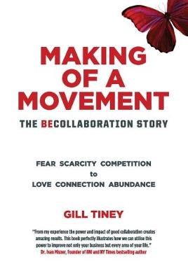 Making Making of a Movement, The BeCollaboration Story: Fear Scarcity Competition to Love Connection Abundance (Paperback)