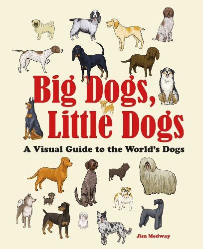 Big Dogs, Little Dogs: A Visual Guide to the World's Dogs - Big & Little (Hardback)