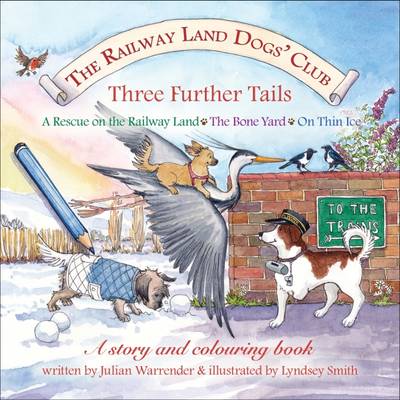 The Railway Land Dogs' Club: A Rescue on the Railway Land, the Bone Yard, on Thin Ice: Three Further Tails (Paperback)