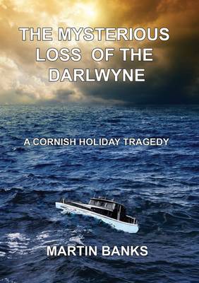 The Mysterious Loss of the Darlwyne: A Cornish Holiday Tragedy (Paperback)