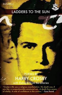 Ladders to the Sun: Poems by Harry Crosby with Extracts from His Diaries (Paperback)
