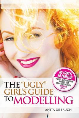 The "Ugly" Girl's Guide to Modelling (Paperback)