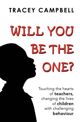 Will You be the One?: Touching the Hearts of Teachers Changing the Lives of Children with Challenging Behaviour (Paperback)