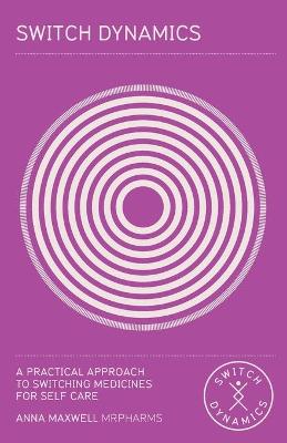 Switch Dynamics: A Practical Approach to Switching Medicines for Self Care (Paperback)