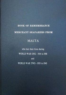Book of Remembrance Merchant Seafarers from Malta Who Lost Their Lives During World War One - 1914 to 1918 and World War Two - 1939 to 1945 (Hardback)
