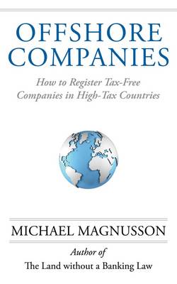 Offshore Companies: How to Register Tax-Free Companies in High-Tax Countries (Paperback)