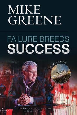 Failure Breeds Success: A Step-by-step Plan on How to Pick Yourself Up, Turn Any Setback into a Triumph and Achieve Your Life's Ambitions (Paperback)