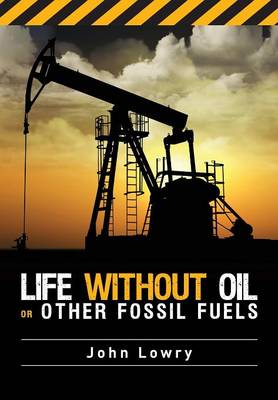 Life without Oil or Other Fossil Fuels (Paperback)