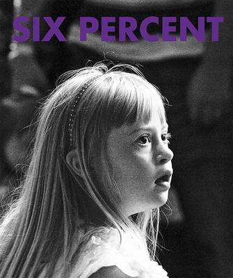 Six Percent: Down's Syndrome: My Photographs Their Stories (Hardback)