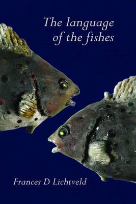 The Language of the Fishes: Exploring the Common Thread Which Runs Through the Work with the Four Elements in Ceramics and the Work in Individuation (Paperback)