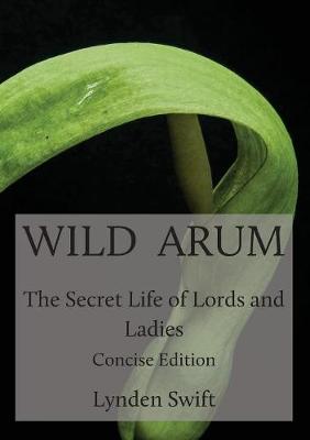 Wild Arum: The Secret Life of Lords and Ladies (Paperback)