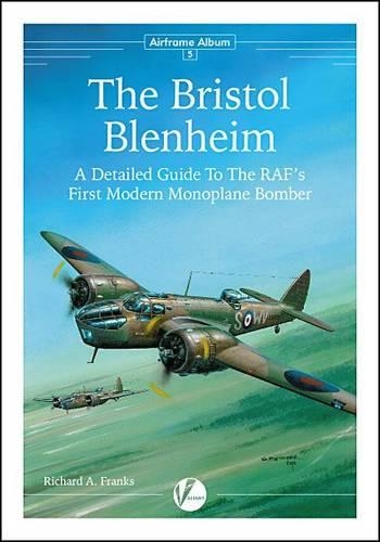 The Bristol Blenheim: A Detailed Guide to the RAF's First Modern Monoplane Bomber - Airframe Album 5 (Paperback)