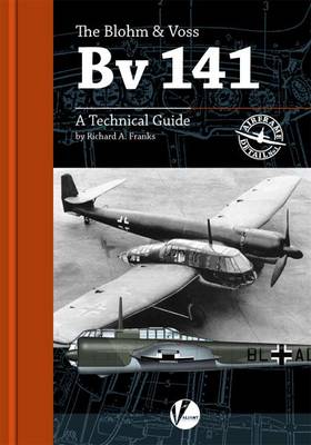The Blohm & Voss BV 141: A Technical Guide - Airframe Detail (Paperback)