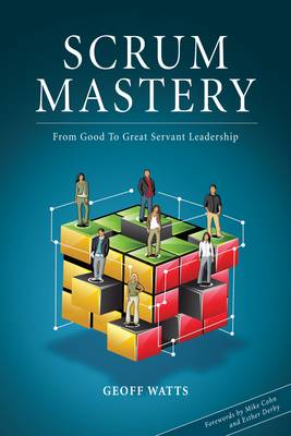 Scrum Mastery: From Good to Great Servant Leadership (Paperback)