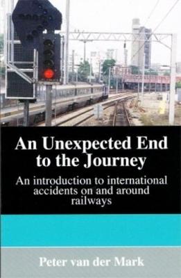 An Unexpected End to the Journey: An Introduction to International Accidents on and Around Railways (Paperback)