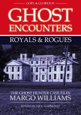 Ghost Encounters Royals & Rogues: The Ghost Hunter Case Files of Margo Williams (Paperback)
