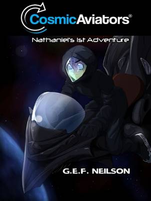 Cosmic Aviators - Nathaniel's 1st Adventure: 1 - Cosmic Aviators Series (Hardback)