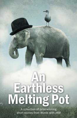 An Earthless Melting Pot - A Collection of Prize-winning Short Stories from Words with JAM (Paperback)