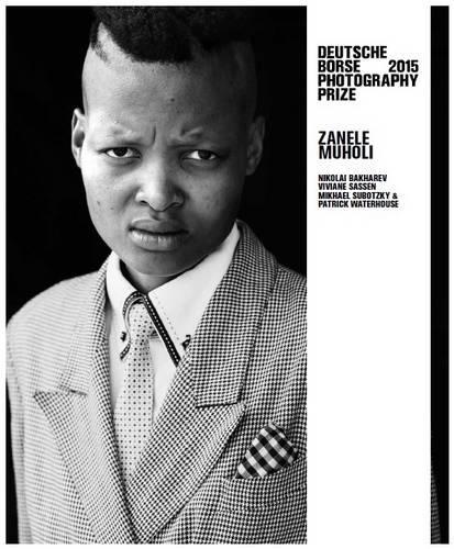 Deutsche Borse Photography Prize 2015 - N Bakharev, V Sassen, Mi Subotzky & P Waterhouse, Z Muholi (Hardback)