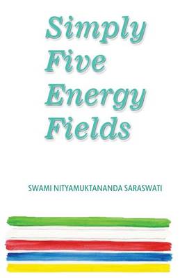 Simply Five Energy Fields: A Collection of Essays on Earth Water Fire Air and Space (Paperback)
