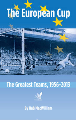 The European Cup: The Greatest Teams, 1956-2013 (Paperback)