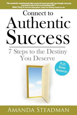 Connect to Authentic Success: 7 Steps to the Destiny You Deserve... (Paperback)