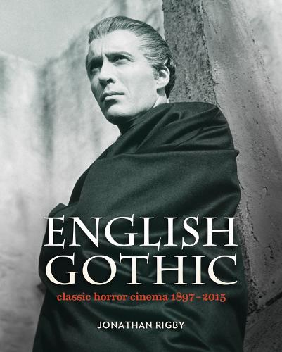 English Gothic: Classic Horror Cinema 1897-2015 (Hardback)
