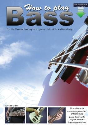 How to Play Bass: For the Bassist Looking to Progress Their Skills and Knowledge (Paperback)